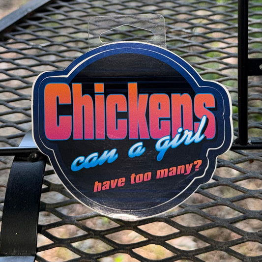 “Chickens: Can a Girl Have Too Many?” Sticker